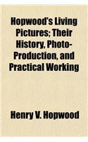 Hopwood's Living Pictures; Their History, Photo-Production, and Practical Working