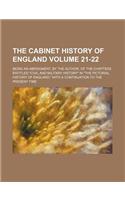 The Cabinet History of England Volume 21-22; Being an Abridgment, by the Author, of the Chapters Entitled "Civil and Military History" in "The Pictori