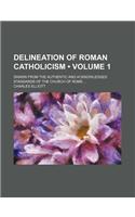 Delineation of Roman Catholicism (Volume 1); Drawn from the Authentic and Acknowledged Standards of the Church of Rome