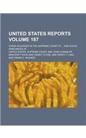 United States Reports; Cases Adjudged in the Supreme Court at ... and Rules Announced at ... Volume 187