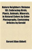 Nature Neighbors (Volume 10); Embracing Birds, Plants, Animals, Minerals, in Natural Colors by Color Photography, Containing Articles by Gerald