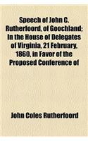 Speech of John C. Rutherfoord, of Goochland; In the House of Delegates of Virginia, 21 February, 1860, in Favor of the Proposed Conference of
