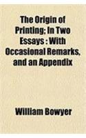 The Origin of Printing; In Two Essays