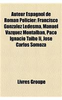 Auteur Espagnol de Roman Policier: Francisco Gonzalez Ledesma, Manuel Vazquez Montalban, Paco Ignacio Taibo II, Jose Carlos Somoza(French)