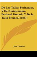 De Las Tallas Perineales, Y Del Cateterismo Perineal Forzado Y De la Talla Perineal (1867)
