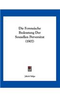 Forensische Bedeutung Der Sexuellen Perversitat (1907)