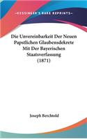 Die Unvereinbarkeit Der Neuen Papstlichen Glaubensdekrete Mit Der Bayerischen Staatsverfassung (1871)