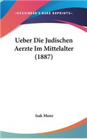 Ueber Die Judischen Aerzte Im Mittelalter (1887): (German)