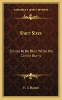 Short Sixes: Stories to be Read While the Candle Burns