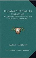 Thomas Shadwell's Libertine.: A Complementary Study to the Don Juan-Literature