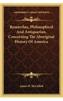 Researches, Philosophical And Antiquarian, Concerning The Aboriginal History Of America