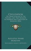 Civilization: Or a Brief Analysis of the Natural Laws That Regulate the Numbers and Condition of Mankind (1836)