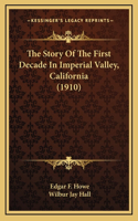 The Story Of The First Decade In Imperial Valley, California (1910)