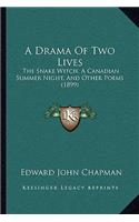 Drama Of Two Lives: The Snake Witch, A Canadian Summer Night, And Other Poems (1899)