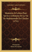 Memoires Et Lettres Pour Servir A L'Histoire De La Vie De Mademoiselle De L'Enclos (1751)