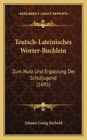 Teutsch-Lateinisches Worter-Buchlein: Zum Nutz Und Ergotzung Der Schuljugend (1695)(German)