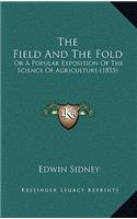 The Field And The Fold: Or A Popular Exposition Of The Science Of Agriculture (1855)