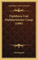 Diphtherie Und Diphtheritischer Croup (1898)