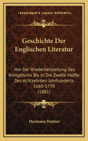 Geschichte Der Englischen Literatur: Von Der Wiederherstellung Des Konigthums Bis in Die Zweite Halfte Des Achtzehnten Jahrhunderts 1660-1770 (1881)