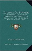 Culture Du Poirier: Comprenant La Plantation, La Taille, La Mise A Fruit Et La Description Abregee Des Cent Meilleures Poires (1867)(French)