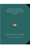 A Reply To Charles Ingersoll's Letter To A Friend In A Slave State (1862)