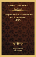 Die Byzantinischen Wasserbehalter Von Konstantinopel (1893)