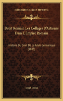 Droit Romain Les Colleges D'Artisans Dans L'Empire Romain: Histoire Du Droit De La Gilde Germanique (1883)
