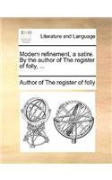 Modern Refinement, a Satire. by the Author of the Register of Folly, ...