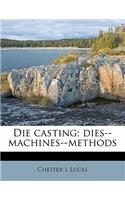 Die Casting; Dies--Machines--Methods