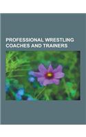Professional Wrestling Coaches and Trainers