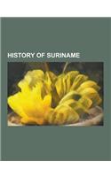 History of Suriname: Archaeological Sites in Suriname, December Murders, Elections in Suriname, Governors of Suriname, Netherlands Guiana,(English)