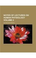 Notes of Lectures on Human Physiology Volume 2