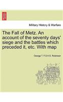 Fall of Metz. An account of the seventy days' siege and the battles which preceded it, etc. With map