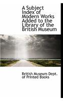 A Subject Index of Modern Works Added to the Library of the British Museum