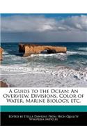 A Guide to the Ocean: An Overview, Divisions, Color of Water, Marine Biology, Etc.(English)