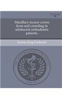 Maxillary Incisor Crown Form and Crowding in Adolescent Orthodontic Patients.