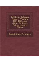 Battles in Culpeper County, Virginia, 1861-1865: And Other Articles