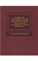 Catalogus Der Ethnologische Afdeeling Van Het Museum Van Het Bataviaasch Genootschap Van Kunsten En Wetenschappen