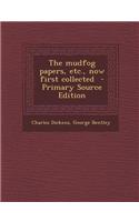 The Mudfog Papers, Etc., Now First Collected - Primary Source Edition