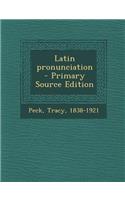 Latin Pronunciation - Primary Source Edition