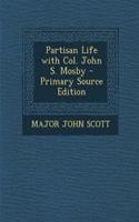 Partisan Life with Col. John S. Mosby