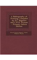 A Bibliography of Printing, Compiled by E.C. Bigmore and C.W.H. Wyman: (English)