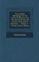 Encyclopedie Methodique: Ou Par Ordre de Matieres: Par Une Societe de Gens de Lettres, de Savans Et D'Artistes ..., Volume 7 - Primary Source E