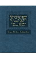 Illustrated Catalogue of Art Tiles Made by J. and J.G. Low, Chelsea, Mass., U.S.A....