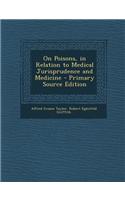 On Poisons, in Relation to Medical Jurisprudence and Medicine - Primary Source Edition