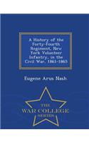 A History of the Forty-Fourth Regiment, New York Volunteer Infantry, in the Civil War, 1861-1865 - War College Series