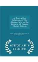 A Descriptive Catalogue of the Manuscripts in the Library of Corpus Christi College - Scholar's Choice Edition