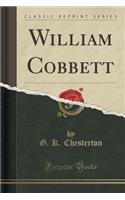 William Cobbett (Classic Reprint)