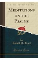 Meditations on the Psalms (Classic Reprint): (English)
