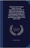 Memorial of the Thayer Name, From the Massachusetts Colony of Weymouth and Braintree, Embracing Genealogical [!] and Biographical Sketches of Richard & Thomas Thayer, and Their Descendants From 1636 to 1874